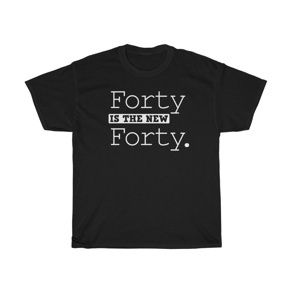 "Forty is the New Forty" 100% Cotton T-Shirt
