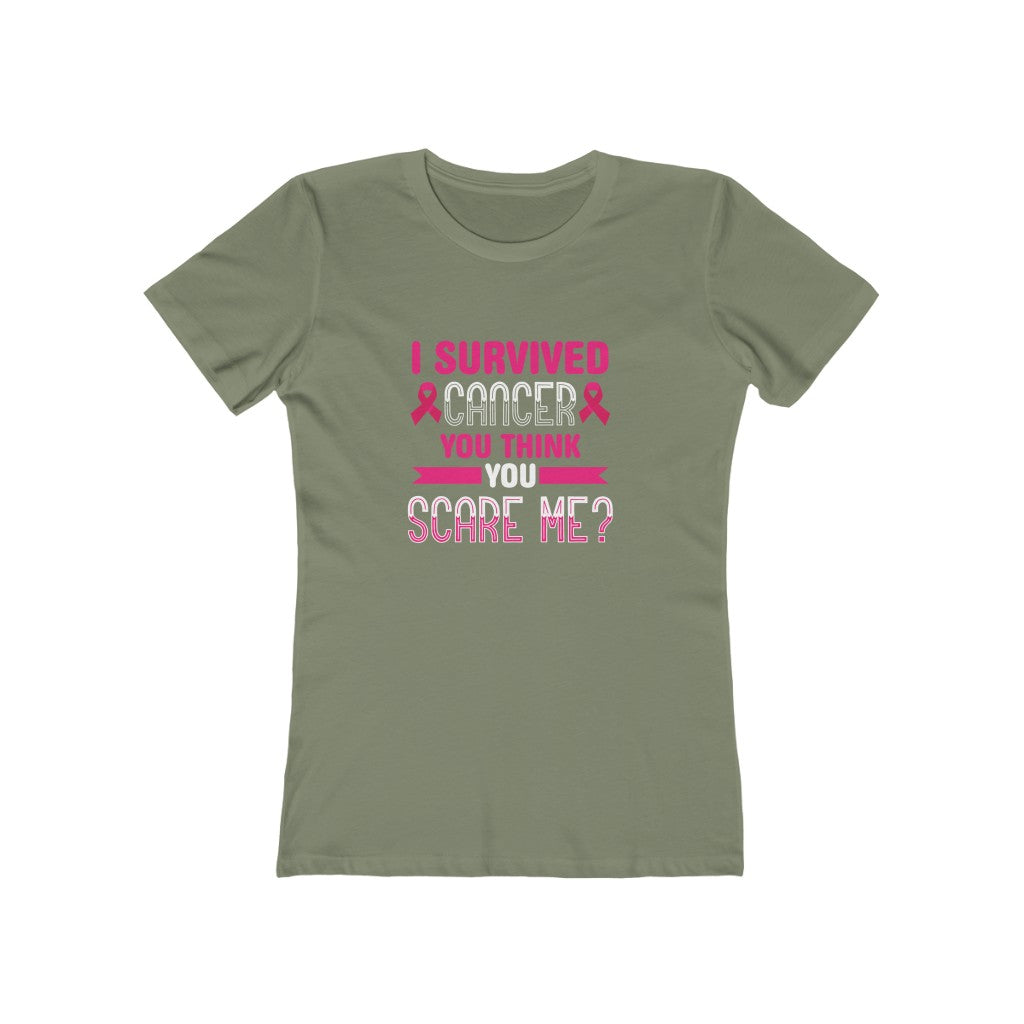 "I Survived Cancer, You Think You Scare Me" 100% Cotton Women's Boyfriend T-Shirt