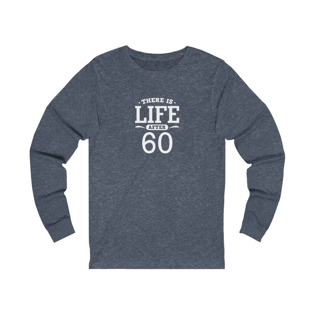 "There is Life After 60" 100% Cotton Long Sleeve Crew Neck T-Shirt
