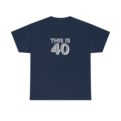 "This is 40" 100% Cotton T-Shirt (Unisex)