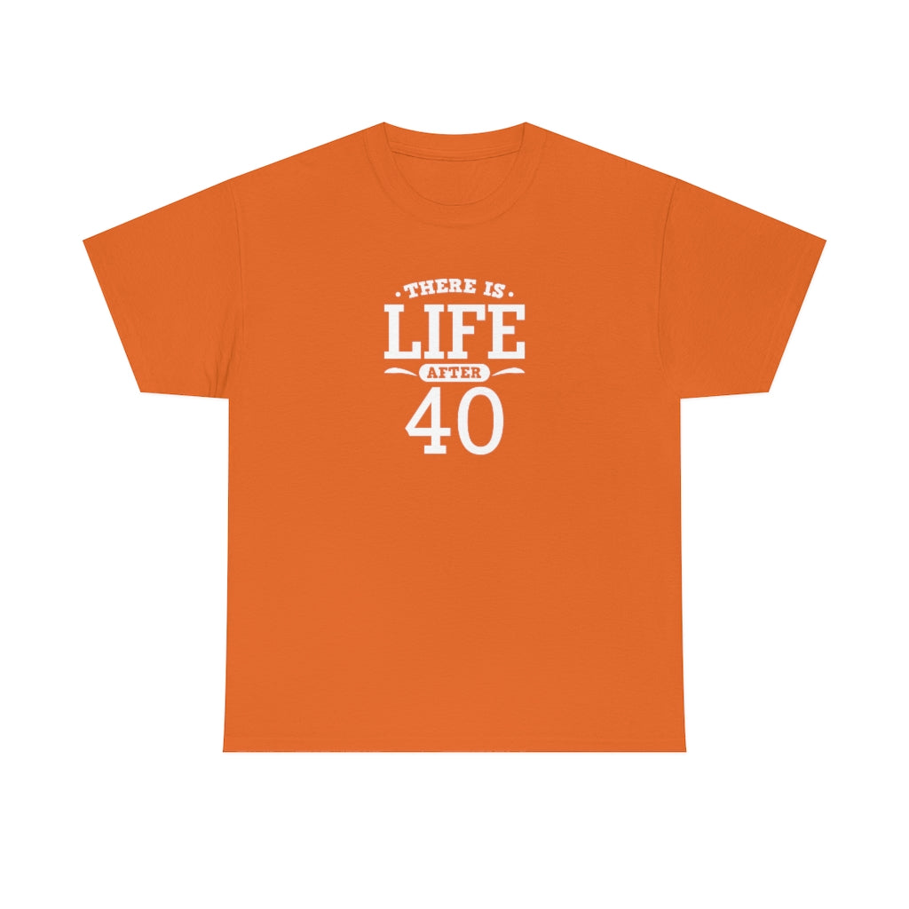 "There is Life After 40" 100% Cotton T-Shirt (Unisex)