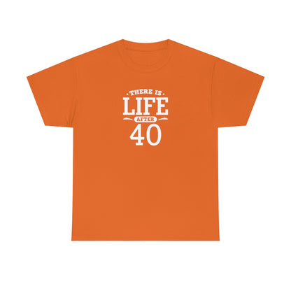 "There is Life After 40" 100% Cotton T-Shirt (Unisex)