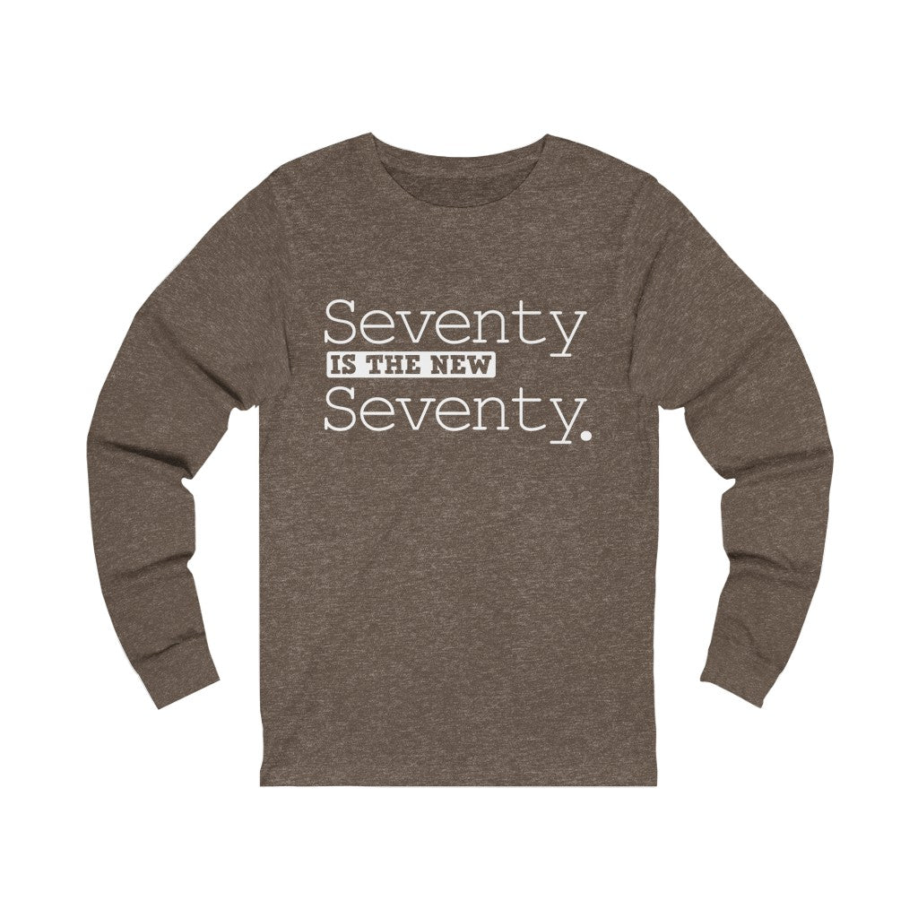 "Seventy IS The New Seventy" 100% Cotton Long Sleeve Crew Neck T-Shirt