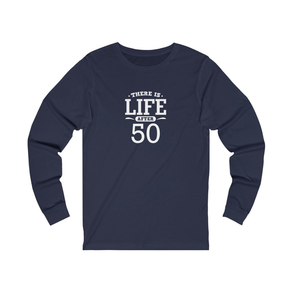 "There is Life After 50" 100% Cotton Long Sleeve Crew Neck T-Shirt