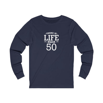 "There is Life After 50" 100% Cotton Long Sleeve Crew Neck T-Shirt