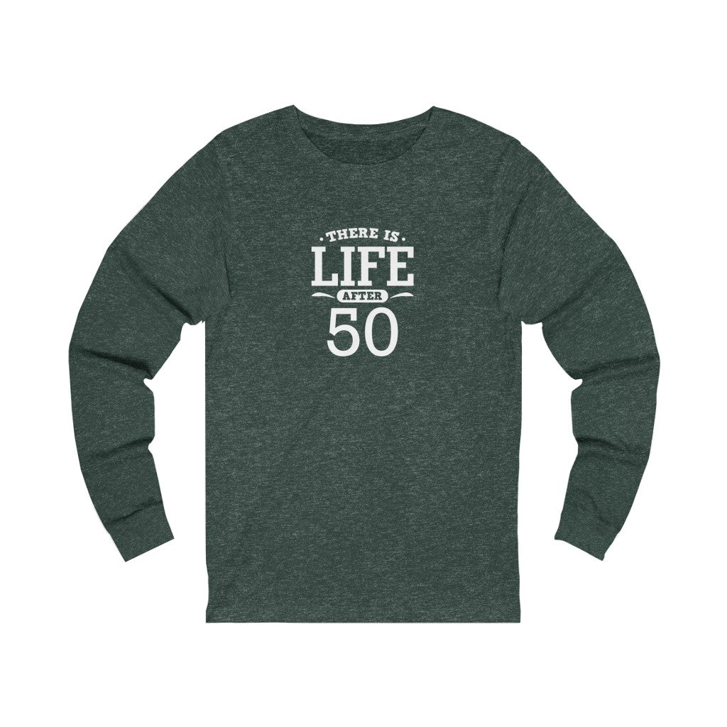 "There is Life After 50" 100% Cotton Long Sleeve Crew Neck T-Shirt