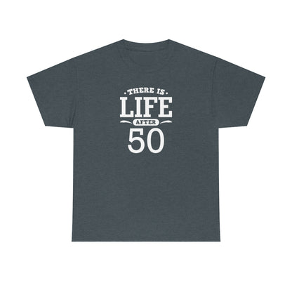 "There is Life After 50" 100% Cotton T-Shirt (Unisex)