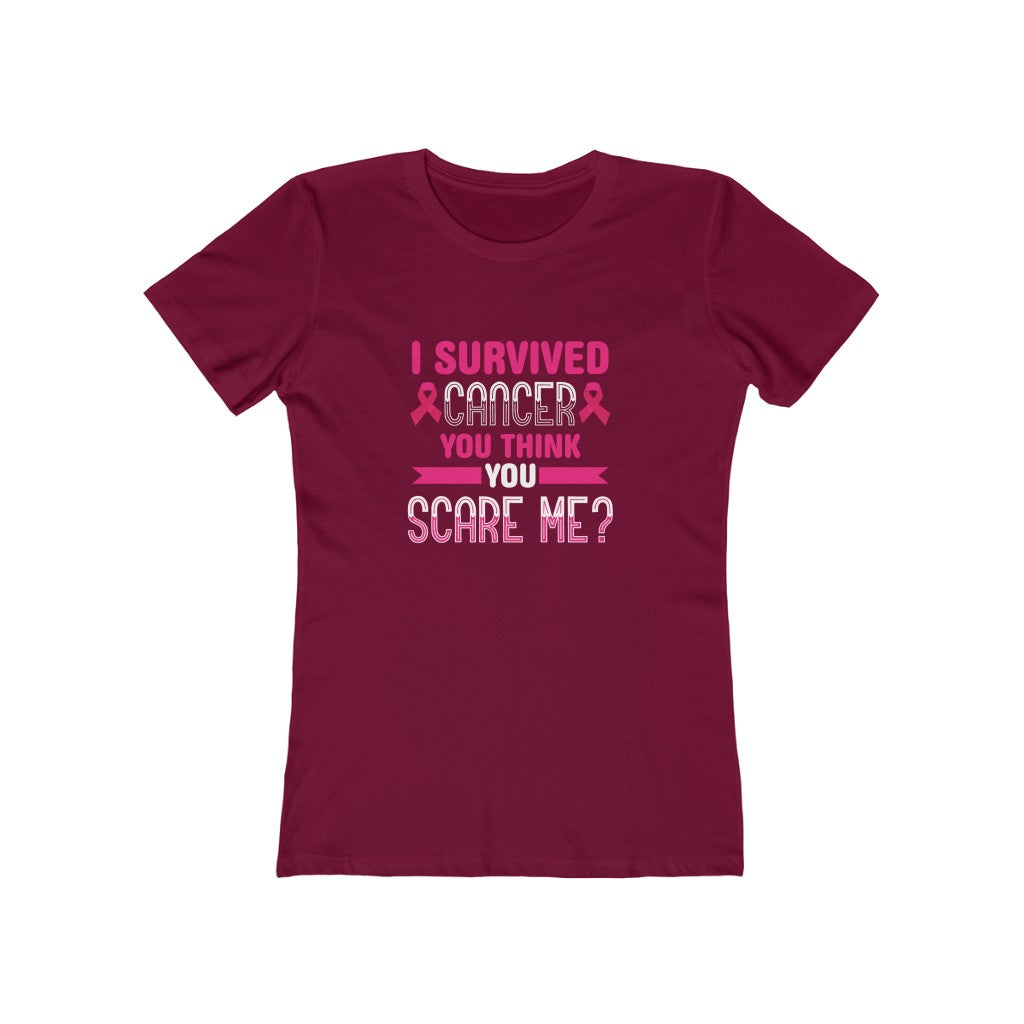 "I Survived Cancer, You Think You Scare Me" 100% Cotton Women's Boyfriend T-Shirt