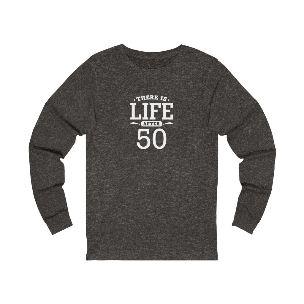 "There is Life After 50" 100% Cotton Long Sleeve Crew Neck T-Shirt