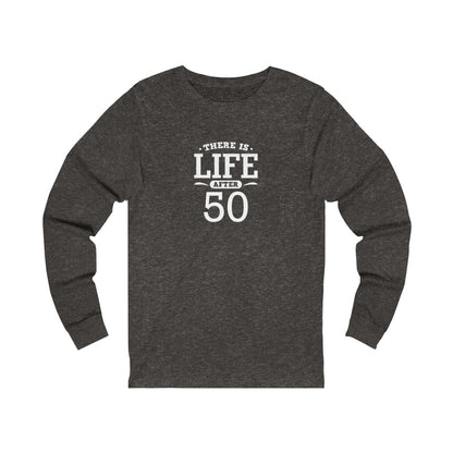 "There is Life After 50" 100% Cotton Long Sleeve Crew Neck T-Shirt