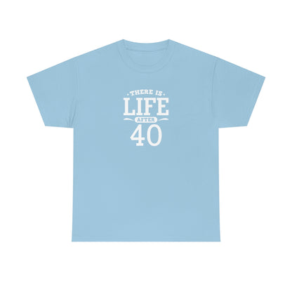 "There is Life After 40" 100% Cotton T-Shirt (Unisex)
