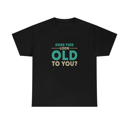 "Does this Look Old to You?" 100% Cotton T-Shirt (Unisex)