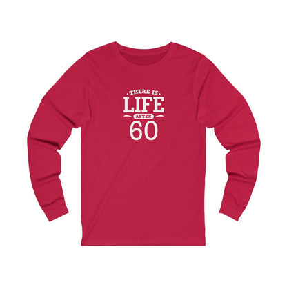"There is Life After 60" 100% Cotton Long Sleeve Crew Neck T-Shirt