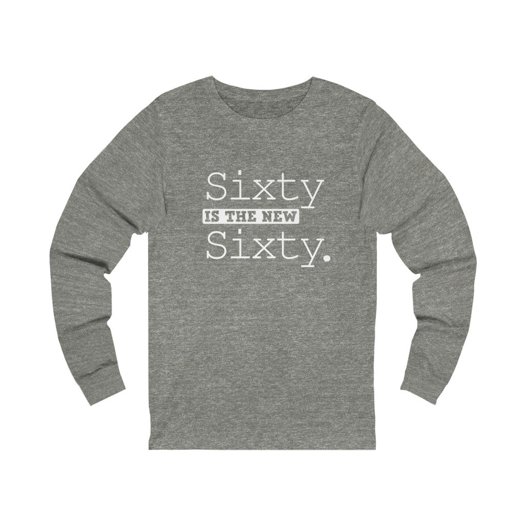 "Sixty IS The New Sixty" 100% Cotton Long Sleeve Crew Neck T-Shirt