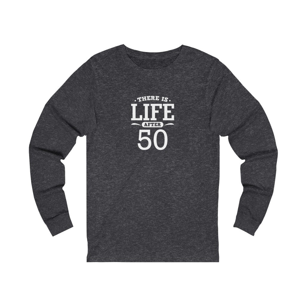 "There is Life After 50" 100% Cotton Long Sleeve Crew Neck T-Shirt