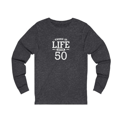 "There is Life After 50" 100% Cotton Long Sleeve Crew Neck T-Shirt