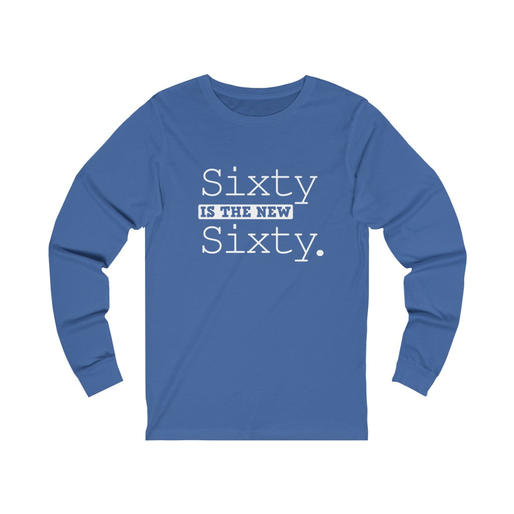 "Sixty IS The New Sixty" 100% Cotton Long Sleeve Crew Neck T-Shirt