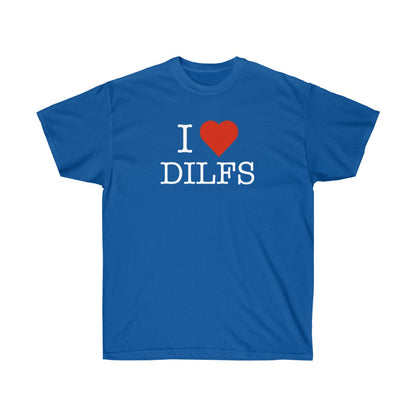 "I Love DILFS" 100% Cotton T-Shirt