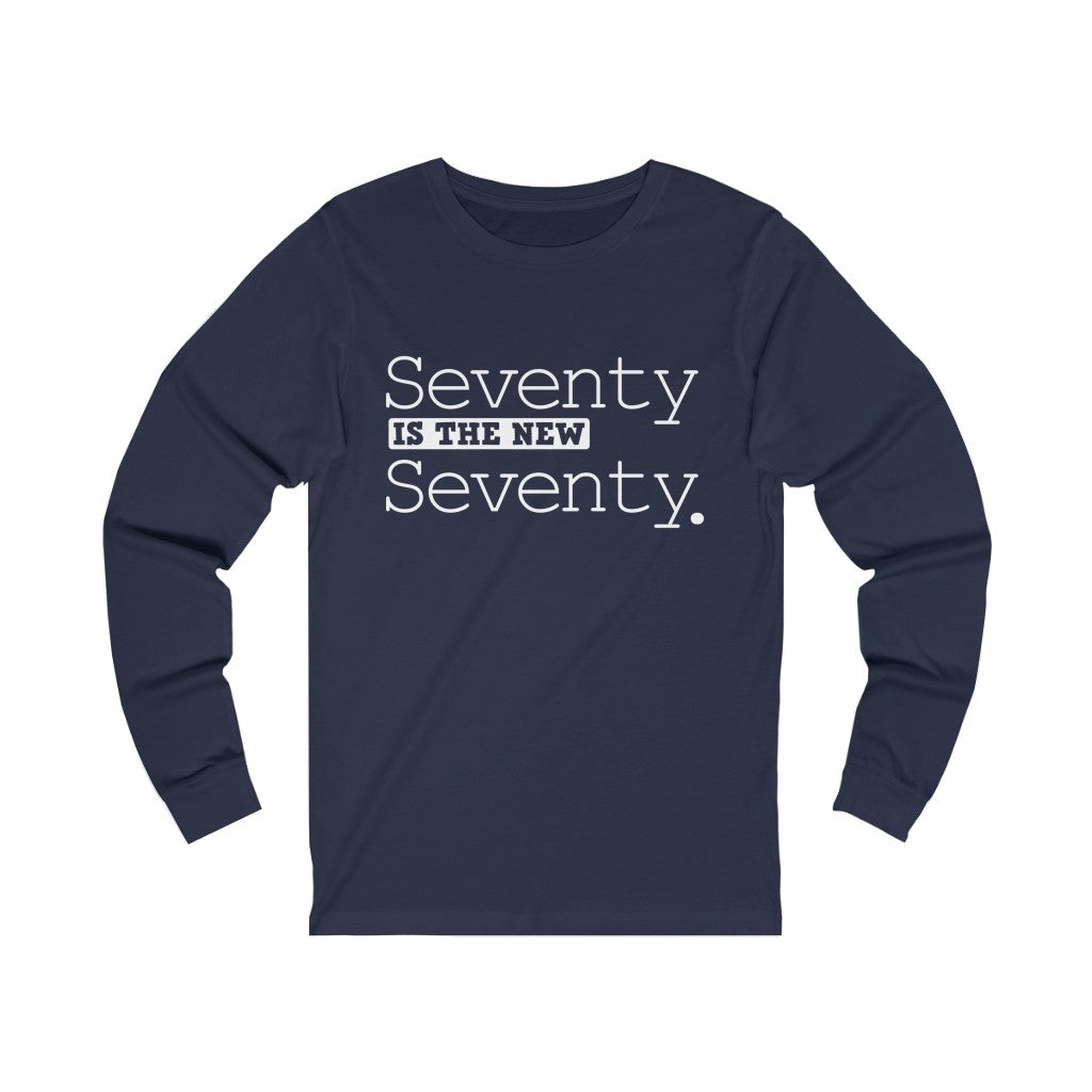 "Seventy IS The New Seventy" 100% Cotton Long Sleeve Crew Neck T-Shirt